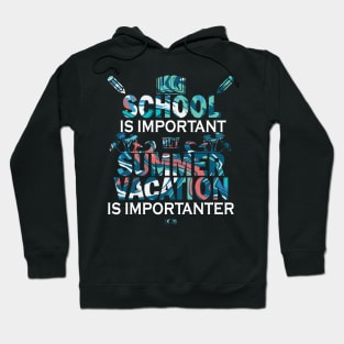 School Is Important But Summer Vacation Is Importanter Hoodie